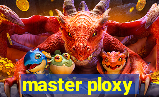 master ploxy