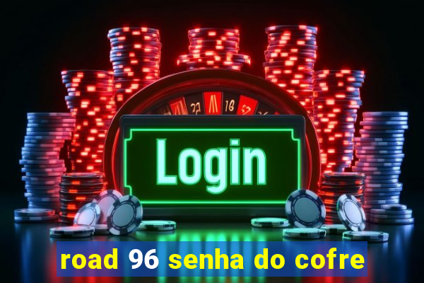 road 96 senha do cofre