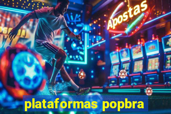 plataformas popbra