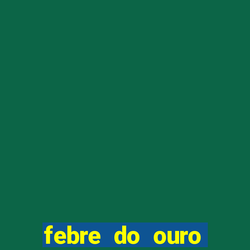 febre do ouro temporada 14