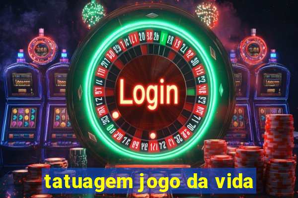 tatuagem jogo da vida