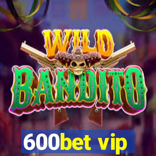 600bet vip