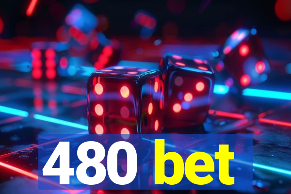 480 bet