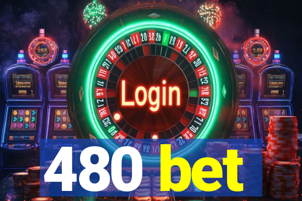 480 bet