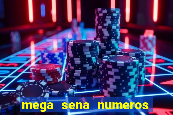 mega sena numeros que mais saem