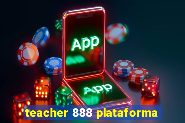 teacher 888 plataforma