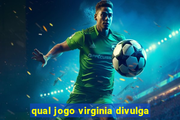 qual jogo virginia divulga