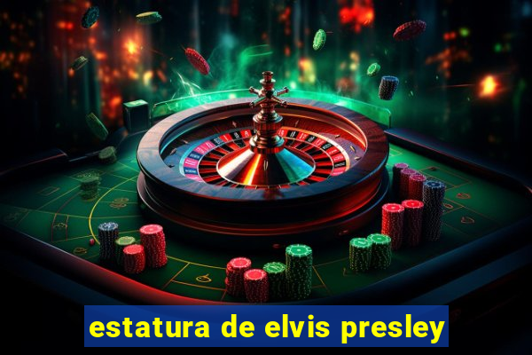 estatura de elvis presley