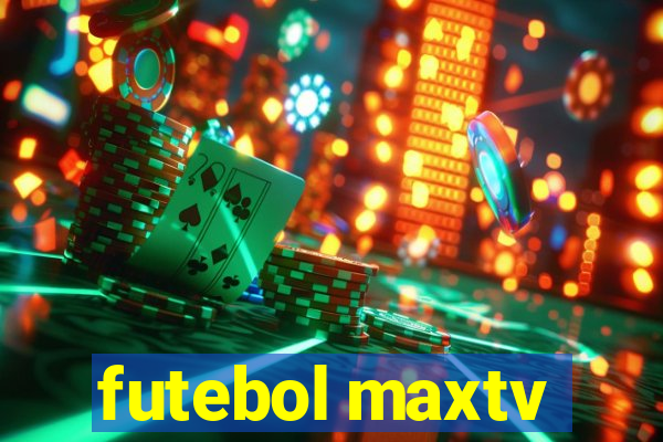 futebol maxtv