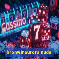 bronwinaurora nude