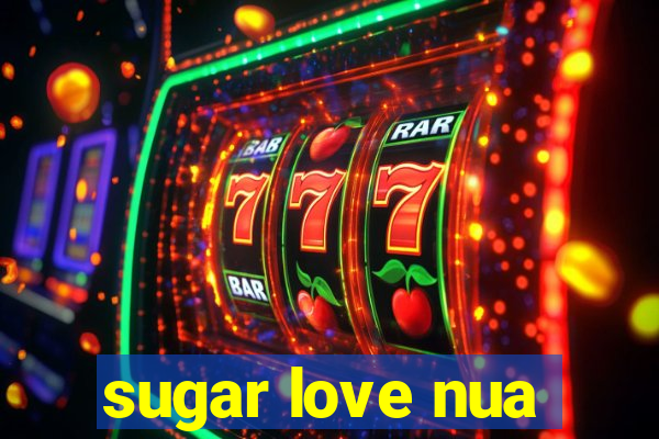 sugar love nua