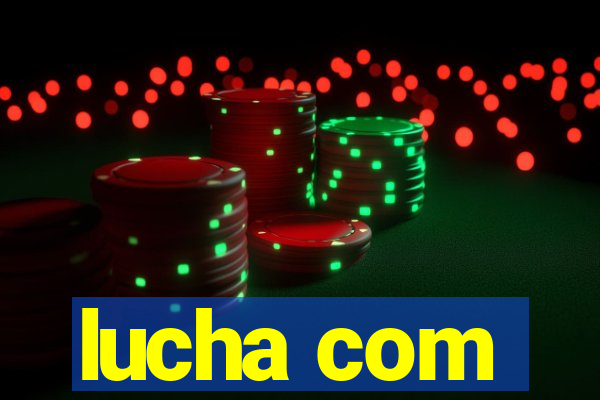 lucha com