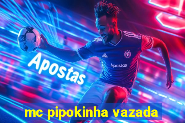 mc pipokinha vazada