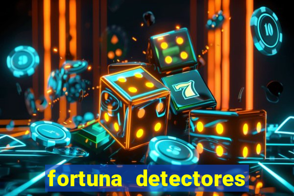 fortuna detectores de metal