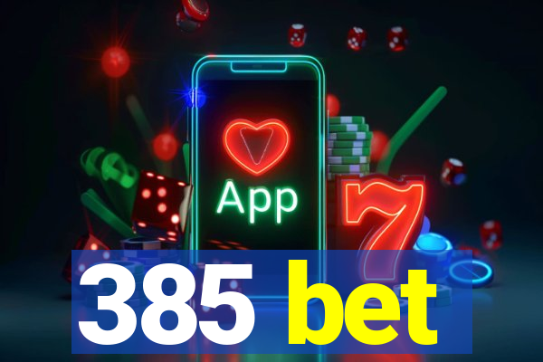 385 bet