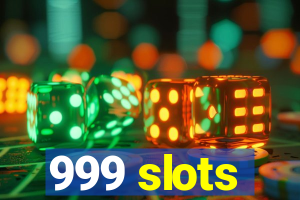 999 slots