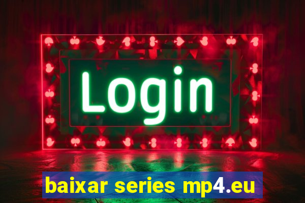 baixar series mp4.eu