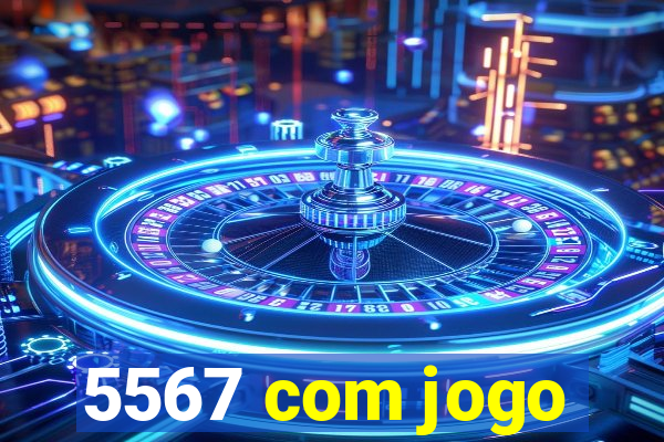 5567 com jogo