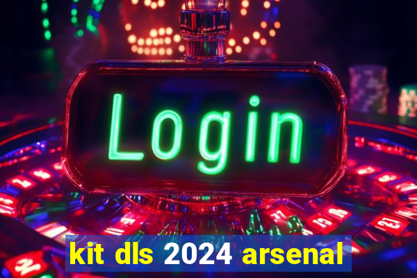 kit dls 2024 arsenal