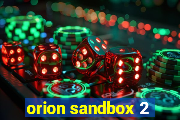 orion sandbox 2