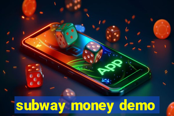 subway money demo