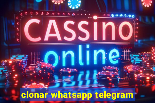 clonar whatsapp telegram