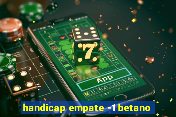 handicap empate -1 betano