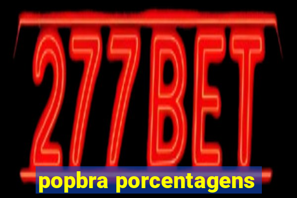 popbra porcentagens