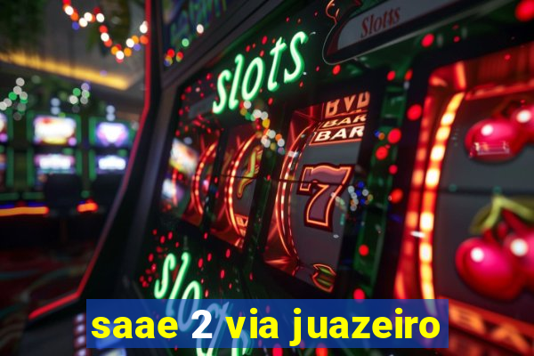 saae 2 via juazeiro