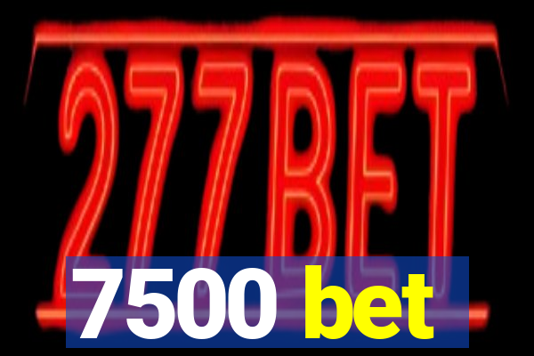 7500 bet