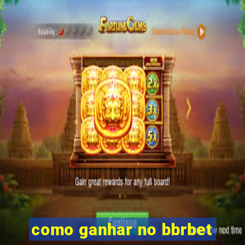 como ganhar no bbrbet