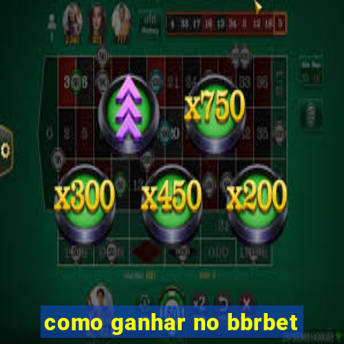 como ganhar no bbrbet