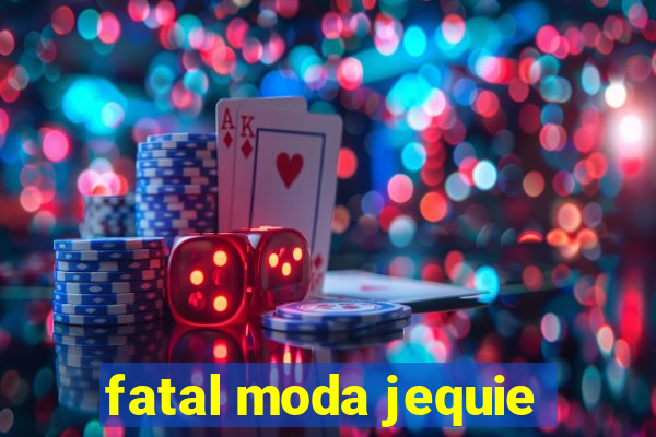 fatal moda jequie