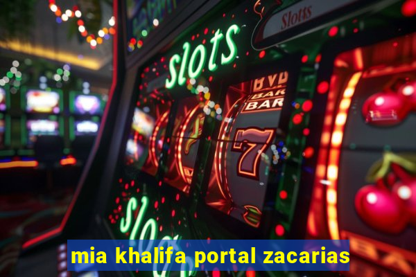 mia khalifa portal zacarias