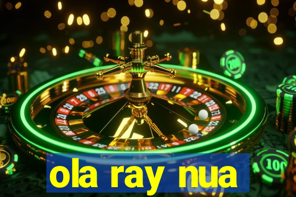 ola ray nua