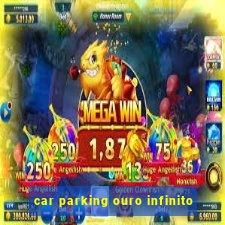 car parking ouro infinito