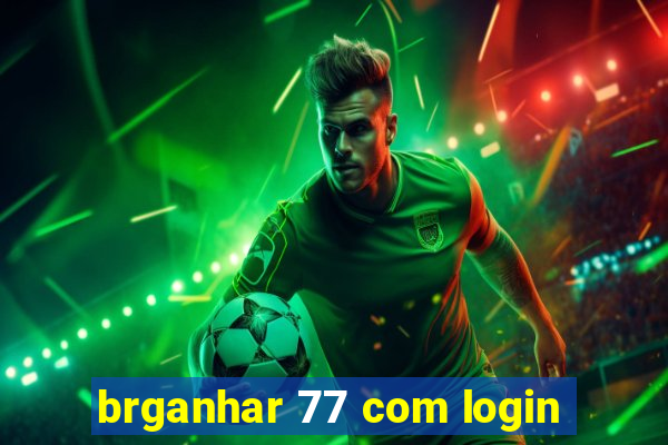 brganhar 77 com login