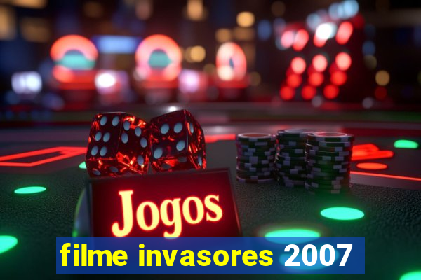 filme invasores 2007