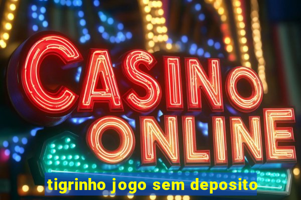 tigrinho jogo sem deposito