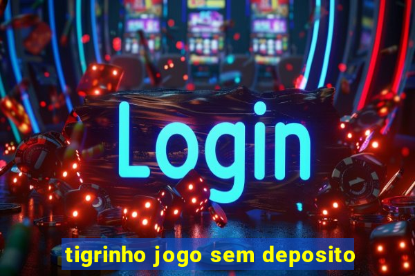 tigrinho jogo sem deposito