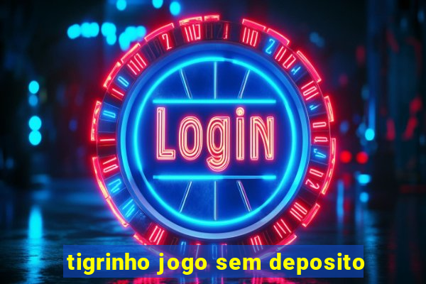 tigrinho jogo sem deposito