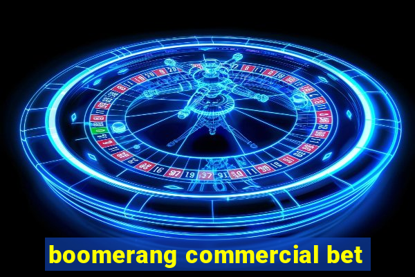 boomerang commercial bet