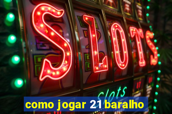 como jogar 21 baralho