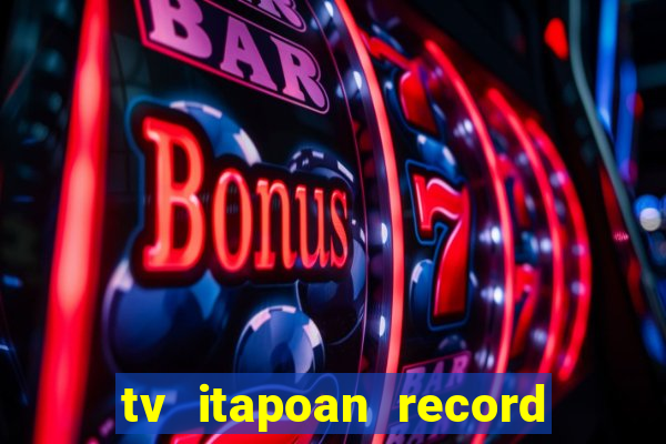 tv itapoan record bahia ao vivo online