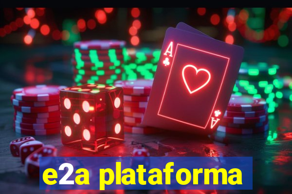 e2a plataforma