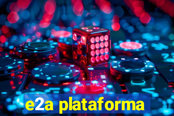 e2a plataforma