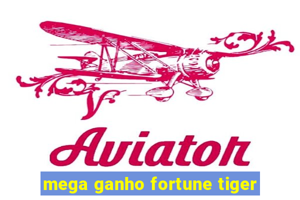 mega ganho fortune tiger