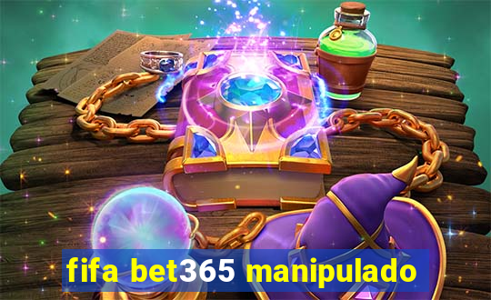 fifa bet365 manipulado