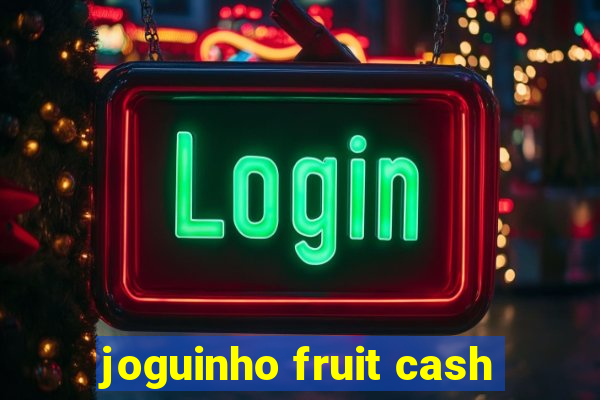 joguinho fruit cash