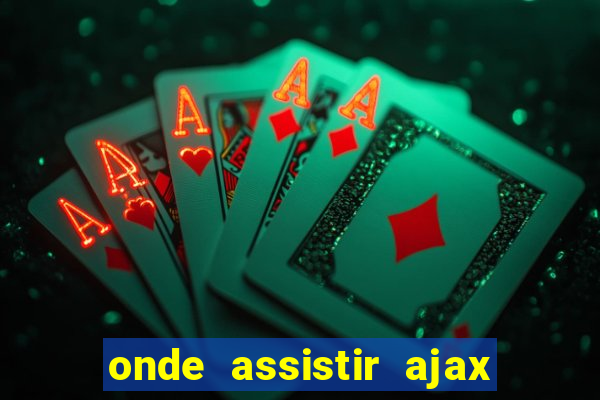 onde assistir ajax x fortuna sittard